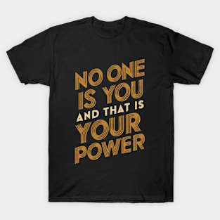 No One Is You And That Is Your Power T-Shirt